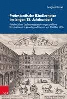 bokomslag Protestantische Handlernetze Im Langen 18. Jahrhundert: Die Deutschen Kaufmannsgruppierungen Und Ihre Korporationen in Venedig Und Livorno Von 1648 Bi