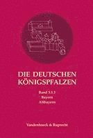bokomslag Die Deutschen Konigspfalzen. Band 5: Bayern: Teilband 1.1: Altbayern