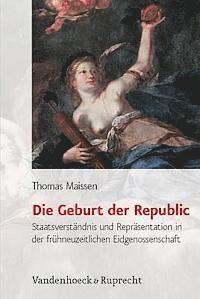 Thomas Maissen - Die Geburt Der Republic, Inbunden