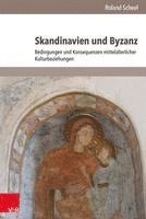 bokomslag Skandinavien Und Byzanz: Bedingungen Und Konsequenzen Mittelalterlicher Kulturbeziehungen
