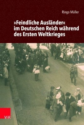 Feindliche Auslander im Deutschen Reich wahrend des Ersten Weltkrieges 1