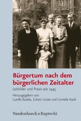 Gunilla Budde, Eckart Conze, Cornelia Rauh - Burgertum nach dem bürgerlichen Zeitalter, Inbunden