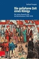 Gerhard Fouquet - Die geliehene Zeit eines Konigs, Inbunden