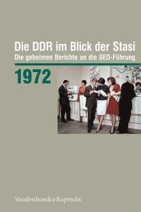 bokomslag Die DDR Im Blick Der Stasi 1972: Die Geheimen Berichte an Die Sed-Fuhrung