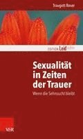 bokomslag Sexualitat in Zeiten Der Trauer: Wenn Die Sehnsucht Bleibt