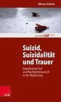 bokomslag Suizid, Suizidalitat Und Trauer: Gewaltsamer Tod Und Nachsterbewunsch in Der Begleitung