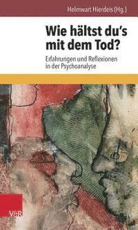 bokomslag Wie Haltst Du's Mit Dem Tod?: Erfahrungen Und Reflexionen in Der Psychoanalyse