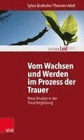 bokomslag Vom Wachsen Und Werden Im Prozess Der Trauer: Neue Ansatze in Der Trauerbegleitung