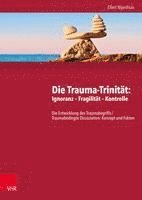 bokomslag Die Trauma-Trinitat: Ignoranz - Fragilitat - Kontrolle: Die Entwicklung Des Traumabegriffs /Traumabedingte Dissoziation: Konzept Und Fakten