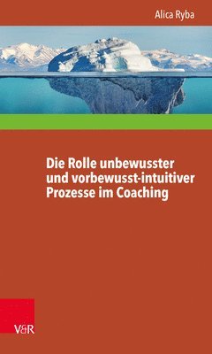 Die Rolle Unbewusster Und Vorbewusst-intuitiver Prozesse Im Coaching Unter Besonderer Berucksichtigung Der Personlichkeitsentwicklung Des Klienten