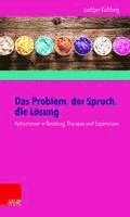 bokomslag Das Problem, Der Spruch, Die Losung: Aphorismen in Beratung, Therapie Und Supervision