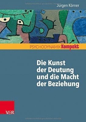 bokomslag Die Kunst der Deutung und die Macht der Beziehung