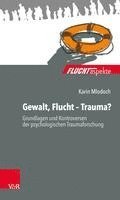 bokomslag Gewalt, Flucht - Trauma?: Grundlagen Und Kontroversen Der Psychologischen Traumaforschung