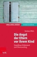 bokomslag Die Angst Der Eltern VOR Ihrem Kind: Gewaltloser Widerstand Und Elterncoaching