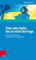 bokomslag Tater Oder Opfer, Das Ist Nicht Die Frage: Systemische Beratung Bei Mobbing Am Arbeitsplatz