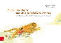 bokomslag Kim, Tim-Tiger Und Das Gefahrliche Etwas: Eine Mutmach-Geschichte Fur Traumatisierte Kinder