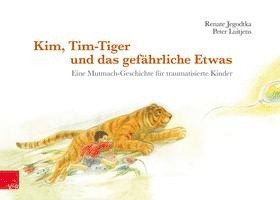 Kim, Tim-Tiger Und Das Gefahrliche Etwas: Eine Mutmach-Geschichte Fur Traumatisierte Kinder 1