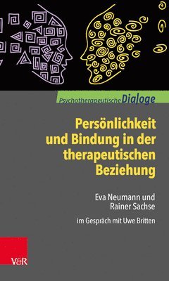 bokomslag Personlichkeit Und Bindung in Der Therapeutischen Beziehung: Eva Neumann Und Rainer Sachse Im Gesprach Mit Uwe Britten