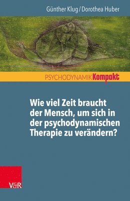 Dorothea Huber, Günther Klug - Wie viel Zeit braucht der Mensch, um sich in der psychodynamischen Therapie zu verändern?, Häftad. Tillgänglighet: Lägg i varukorg