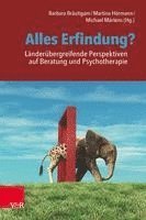 bokomslag Alles Erfindung? Länderübergreifende Perspektiven auf Beratung und Psychotherapie