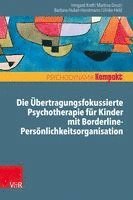 bokomslag Die bertragungsfokussierte Psychotherapie fr Kinder mit Borderline-Persnlichkeitsorganisation