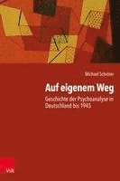 bokomslag Auf Eigenem Weg: Geschichte Der Psychoanalyse in Deutschland Bis 1945