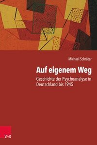 bokomslag Auf Eigenem Weg: Geschichte Der Psychoanalyse in Deutschland Bis 1945