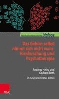 bokomslag Das Gehirn selbst nimmt sich nicht wahr: Hirnforschung und Psychotherapie