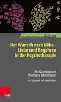 bokomslag Der Wunsch Nach Nahe - Liebe Und Begehren in Der Psychotherapie: Ilka Quindeau Und Wolfgang Schmidbauer Im Gesprach Mit Uwe Britten
