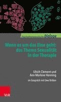 bokomslag Wenn Es Um Das Eine Geht: Das Thema Sexualitat in Der Therapie: Ulrich Clement Und Ann-Marlene Henning Im Gesprach Mit Uwe Britten