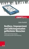 bokomslag Resilienz, Empowerment Und Selbstorganisation Gefluchteter Menschen: Starkenorientierte Ansatze Und Professionelle Unterstutzung