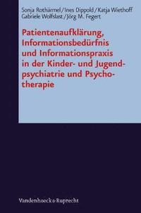 bokomslag PatientenaufklA¿rung, InformationsbedA"rfnis und Informationspraxis in der Kinder- und Jugendpsychiatrie und Psychotherapie