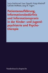 bokomslag Patientenaufklrung, Informationsbed&quot;rfnis und Informationspraxis in der Kinder- und Jugendpsychiatrie und Psychotherapie