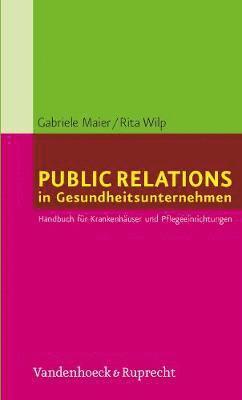 Gabriele Maier - Public Relations in Gesundheitsunternehmen: Handbuch Fur Krankenhauser Und Pflegeeinrichtungen, Inbunden. Tillgänglighet: Tillfälligt slut