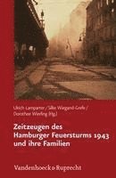 bokomslag Zeitzeugen Des Hamburger Feuersturms 1943 Und Ihre Familien: Forschungsprojekt Zur Weitergabe Von Kriegserfahrungen