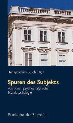 Hans-Joachim Busch - Spuren Des Subjekts: Positionen Psychoanalytischer Sozialpsychologie, Häftad