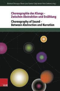 Choreographie Des Klangs Zwischen Abstraktion Und Erzahlung / Choreography of Sound Between Abstraction and Narration