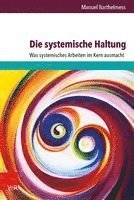 bokomslag Die Systemische Haltung: Was Systemisches Arbeiten Im Kern Ausmacht