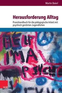 bokomslag Herausforderung Alltag: Praxishandbuch Fur Die Padagogische Arbeit Mit Psychisch Gestorten Jugendlichen