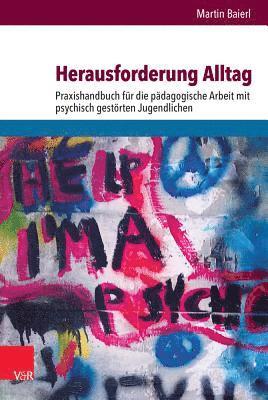 Herausforderung Alltag: Praxishandbuch Fur Die Padagogische Arbeit Mit Psychisch Gestorten Jugendlichen 1