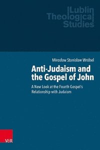 bokomslag Anti-Judaism and the Gospel of John