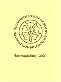 bokomslag Lutherjahrbuch 90. Jahrgang 2023: Word and World - Wort und Welt: Luther Across Borders
