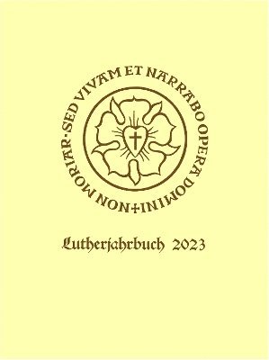 Lutherjahrbuch 90. Jahrgang 2023: Word and World - Wort und Welt: Luther Across Borders