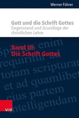 Werner Fuhrer, Werner Führer - Gott Und Die Schrift Gottes: Gegenstand Und Grundlage Der Christlichen Lehre. Band III: Die Schrift Gottes, Inbunden