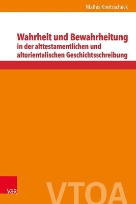 bokomslag Wahrheit Und Bewahrheitung in Der Alttestamentlichen Und Altorientalischen Geschichtsschreibung