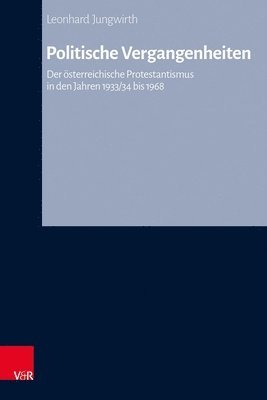 bokomslag Politische Vergangenheiten: Der Osterreichische Protestantismus in Den Jahren 1933/34 Bis 1968