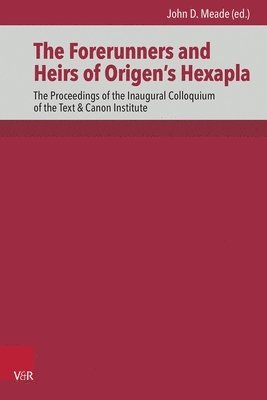 bokomslag The Forerunners and Heirs of Origen's Hexapla: The Proceedings of the Inaugural Colloquium of the Text & Canon Institute