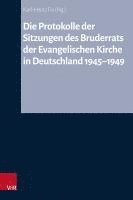 bokomslag Die Protokolle Der Sitzungen Des Bruderrats Der Evangelischen Kirche in Deutschland 1945-1949