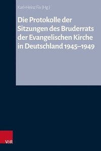 bokomslag Die Protokolle der Sitzungen des Bruderrats der Evangelischen Kirche in Deutschland 1945-1949