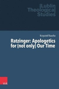 bokomslag Ratzinger: Apologetics for (Not Only) Our Time